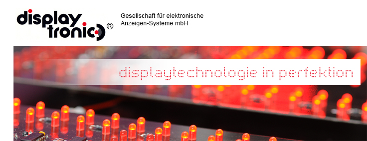 Displaytronic – Gesellschaft für elektronische Anzeigen-Systeme mbH :: Forstraße 6 :: 71254 Ditzingen-Heimerdingen :: Telefon 07152 3555710